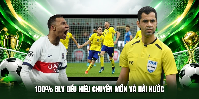 100% BLV đều hiểu chuyên môn và hài hước