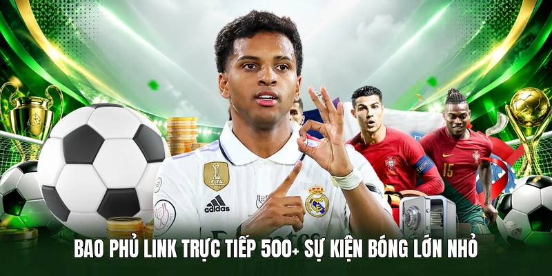 Bao phủ link trực tiếp 500+ sự kiện bóng lớn nhỏ