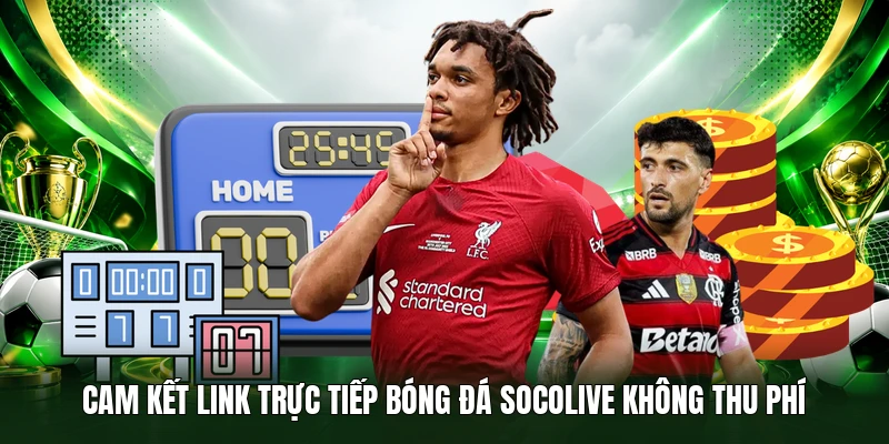 Cam kết link Trực Tiếp Bóng Đá Socolive không thu phí
