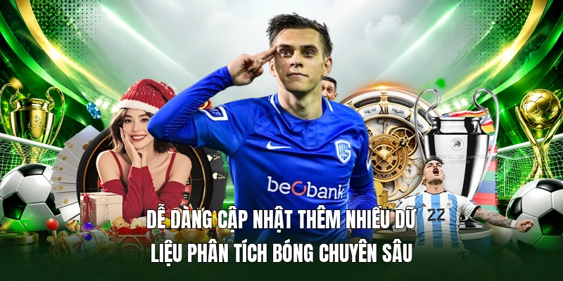 Dễ dàng cập nhật thêm nhiều dữ liệu phân tích bóng chuyên sâu