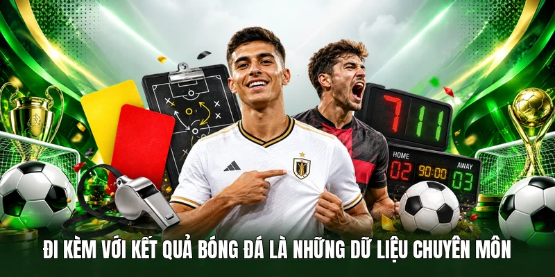 Đi kèm với Kết Quả Bóng Đá là những dữ liệu chuyên môn