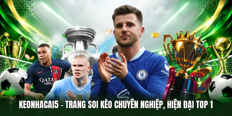 Keonhacai5 – Trang soi kèo chuyên nghiệp, hiện đại top 1