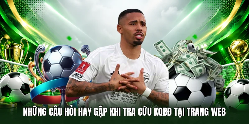 Những câu hỏi hay gặp khi tra cứu KQBĐ tại trang web