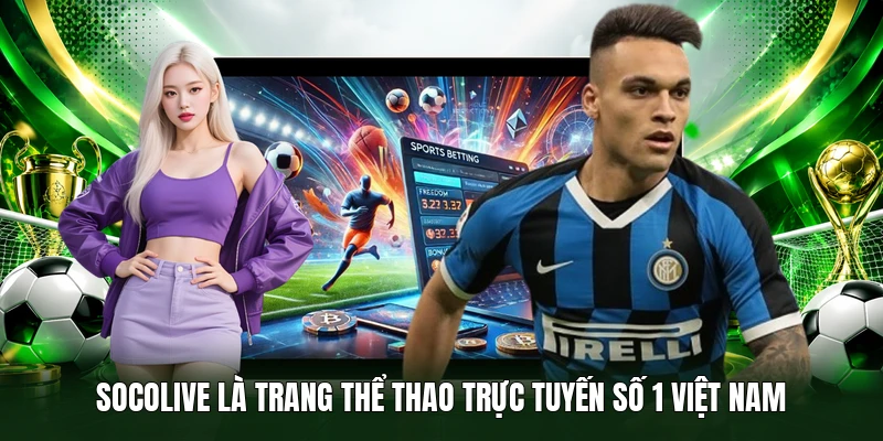 Socolive là trang thể thao trực tuyến số 1 Việt Nam 