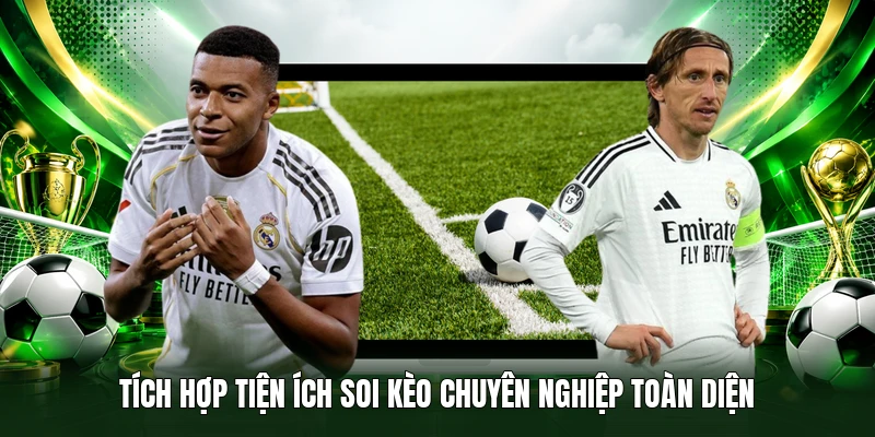 Tích hợp tiện ích soi kèo chuyên nghiệp toàn diện