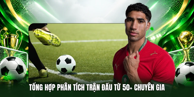 Tổng hợp phân tích trận đấu từ 50+ chuyên gia