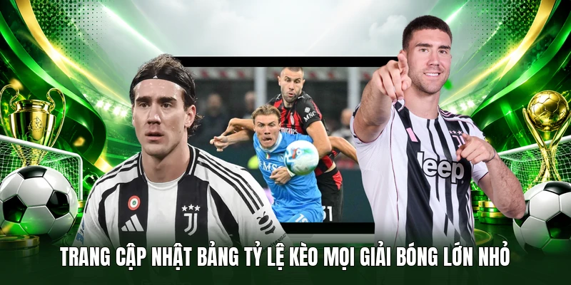 Trang cập nhật bảng Tỷ Lệ Kèo mọi giải bóng lớn nhỏ 